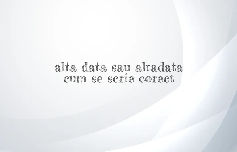 alta data sau altadata cum se scrie corect