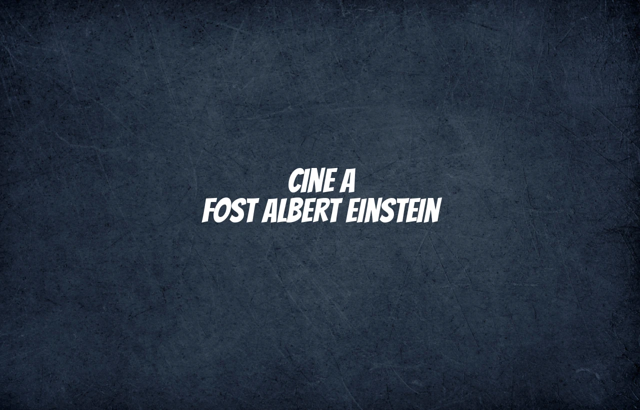 cine a fost albert einstein