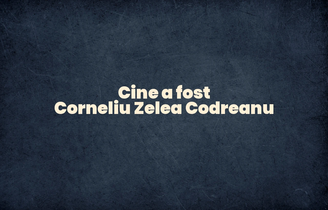 cine a fost corneliu zelea codreanu