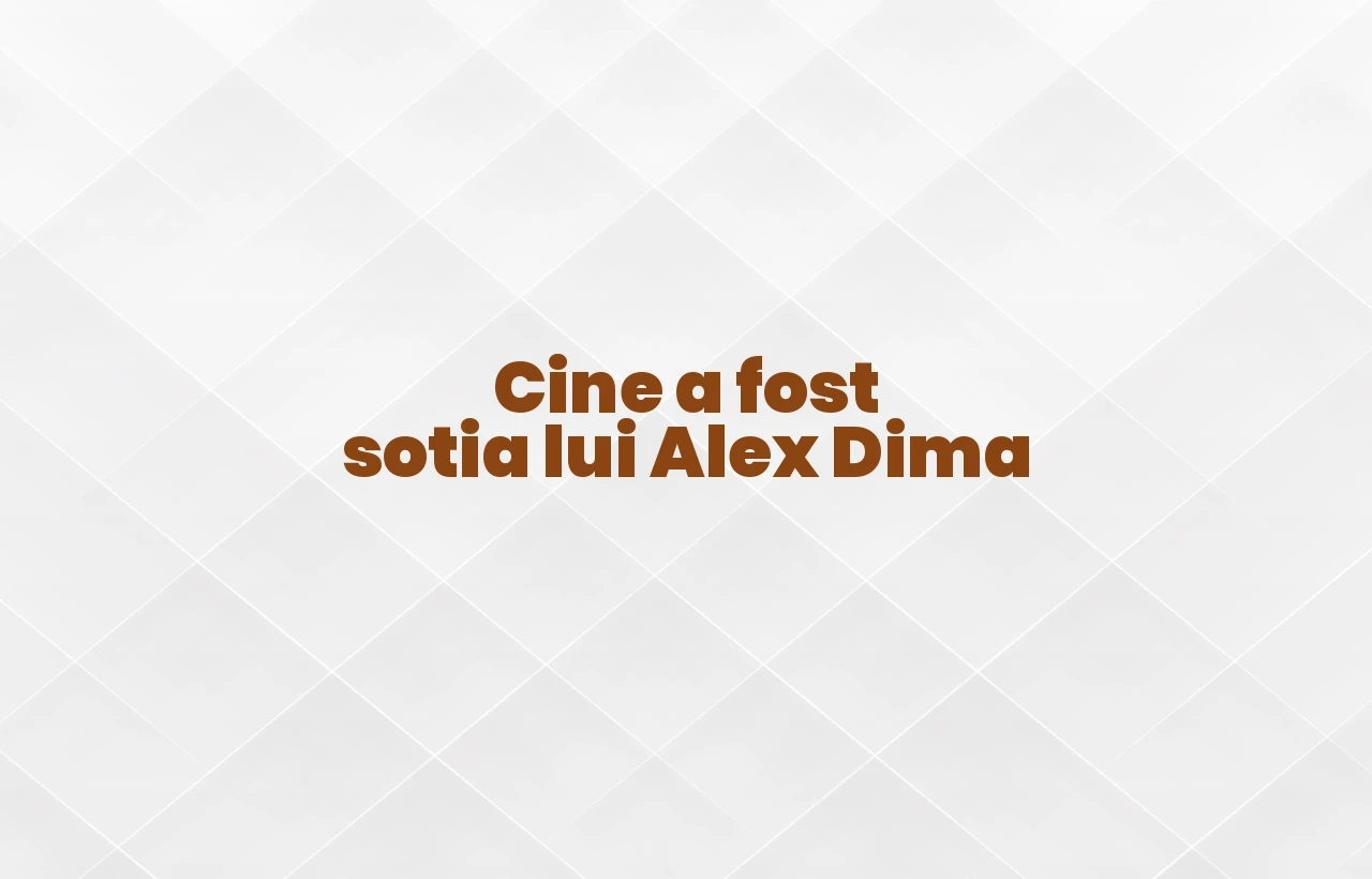cine a fost sotia lui alex dima