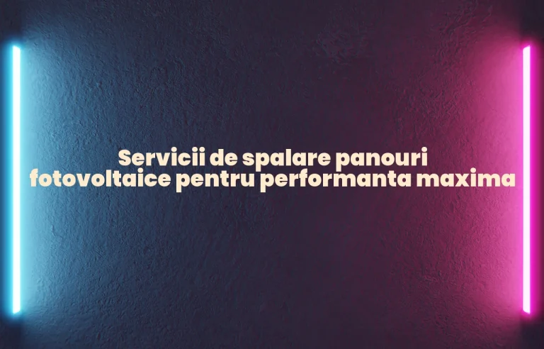 Servicii de spalare panouri fotovoltaice pentru performanta maxima
