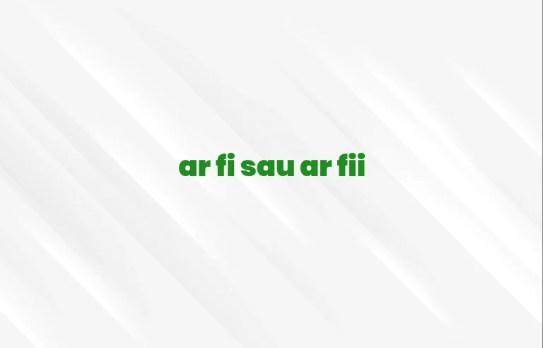ar fi sau ar fii