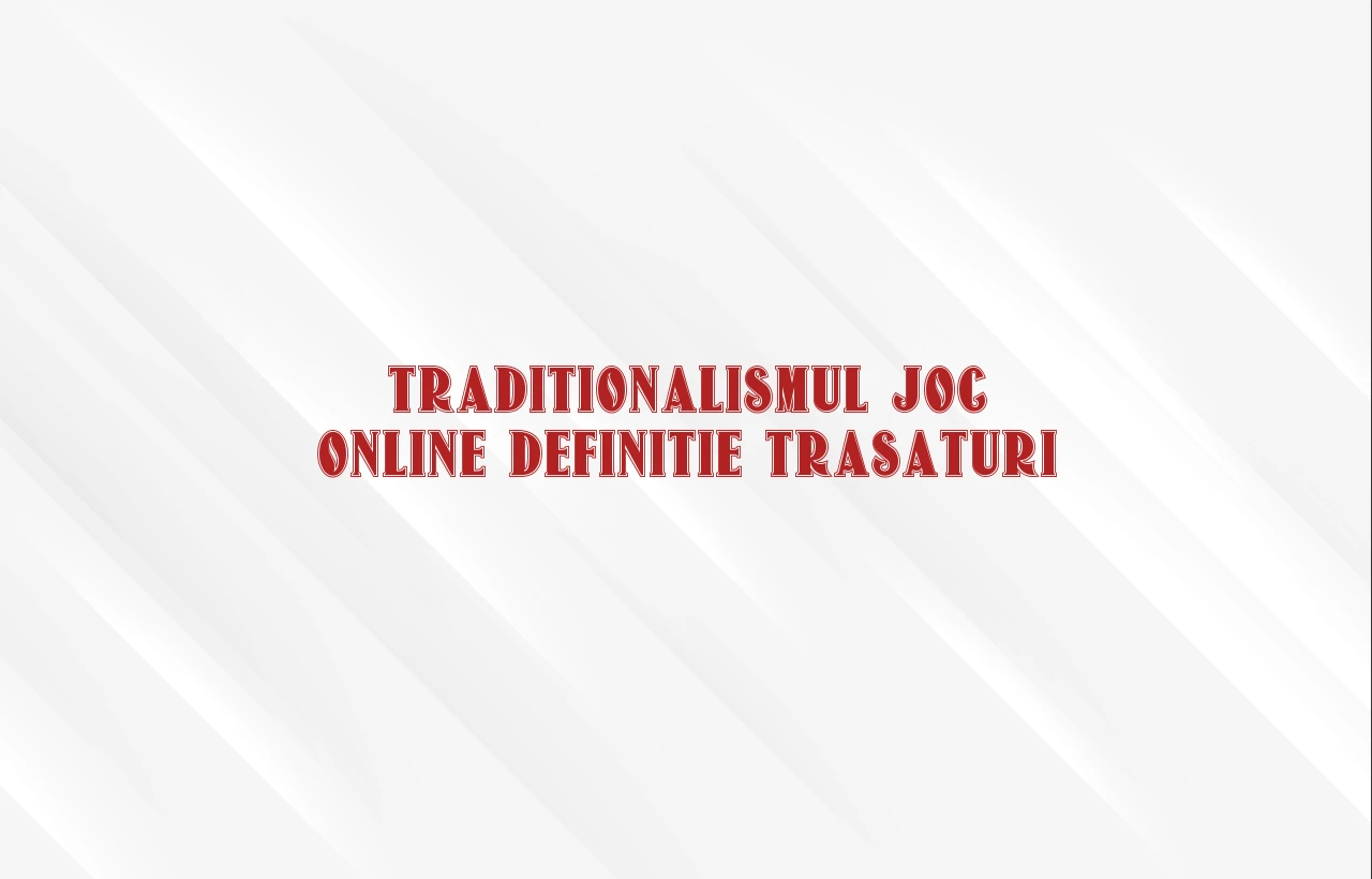 traditionalismul joc online definitie trasaturi