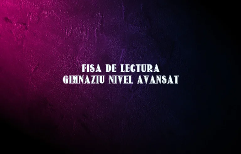 fisa de lectura gimnaziu nivel avansat