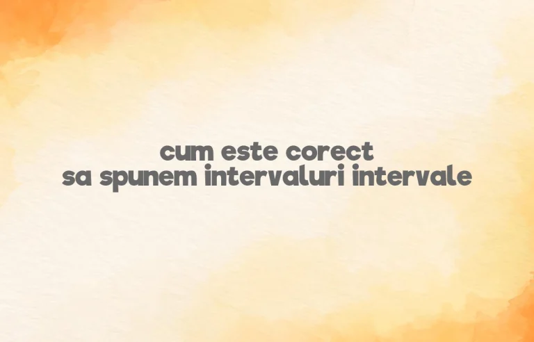 cum este corect sa spunem intervaluri intervale