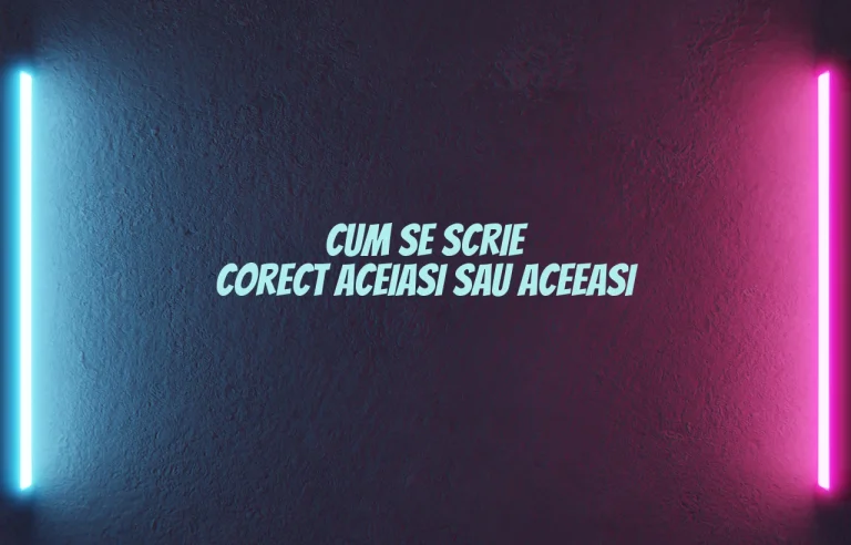 cum se scrie corect aceiasi sau aceeasi