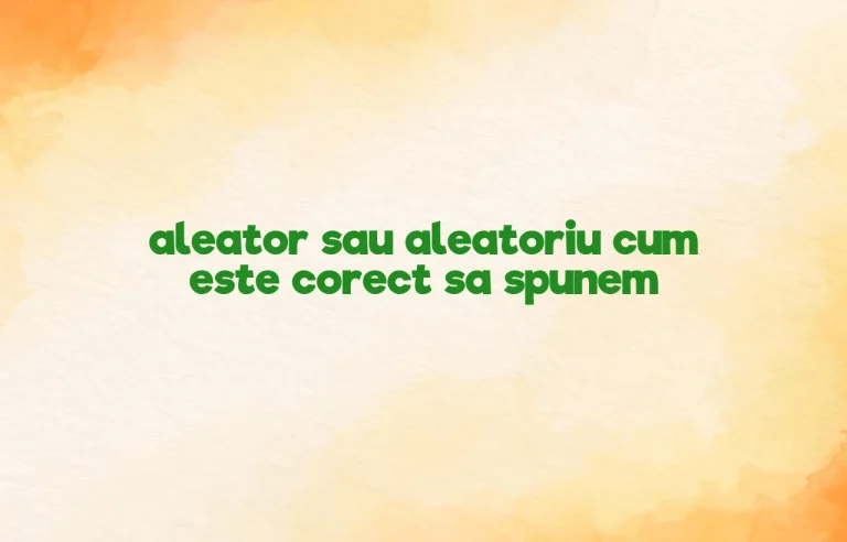aleator sau aleatoriu cum este corect sa spunem