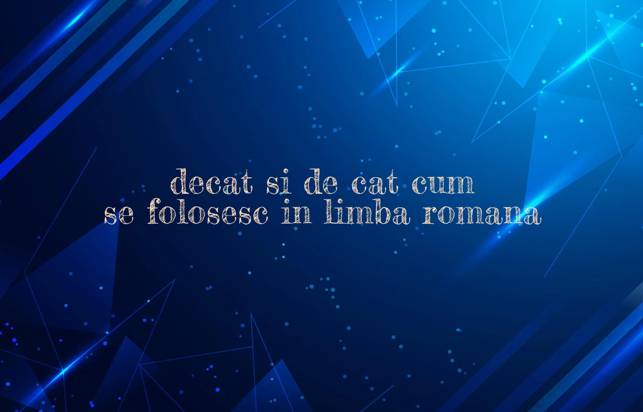decat si de cat cum se folosesc in limba romana