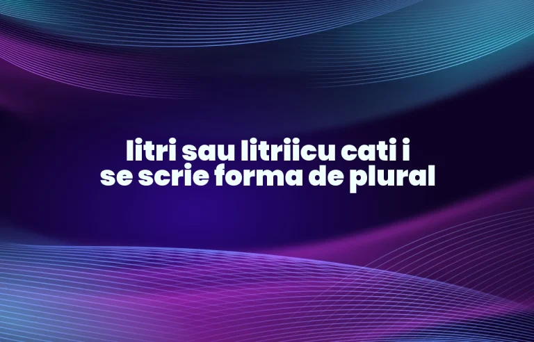 litri sau litriicu cati i se scrie forma de plural