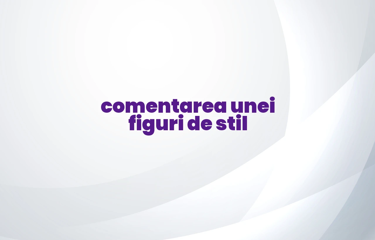comentarea unei figuri de stil