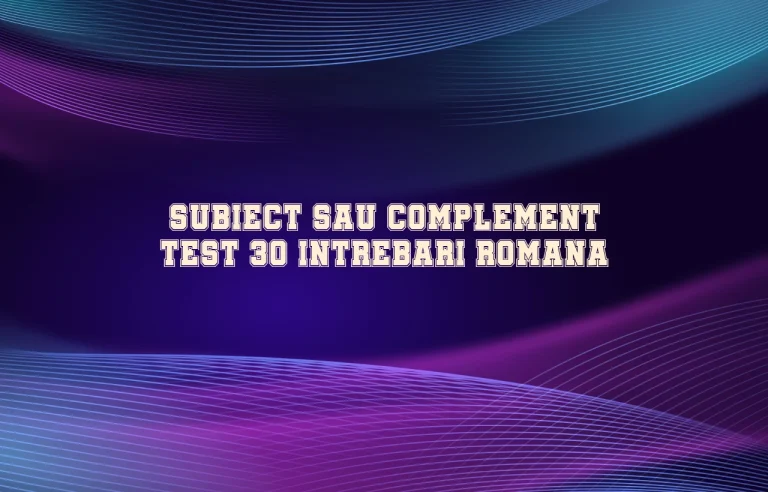 subiect sau complement test 30 intrebari romana