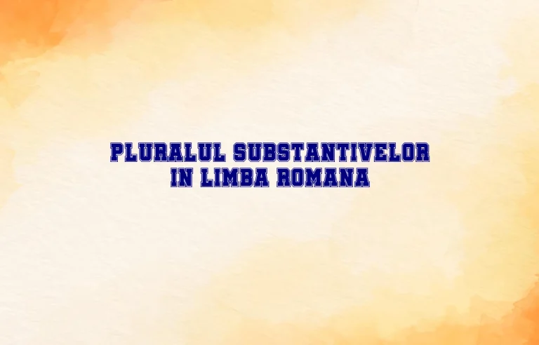 pluralul substantivelor in limba romana