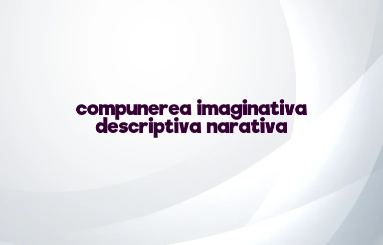 compunerea imaginativa descriptiva narativa