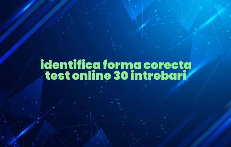 identifica forma corecta test online 30 intrebari