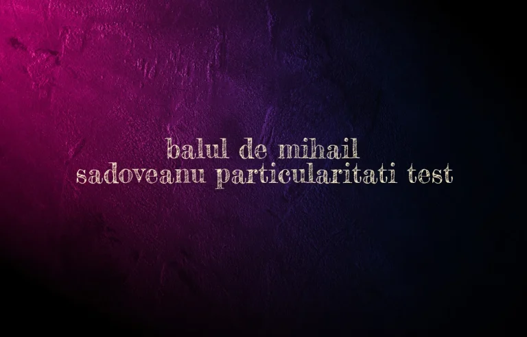 balul de mihail sadoveanu particularitati test