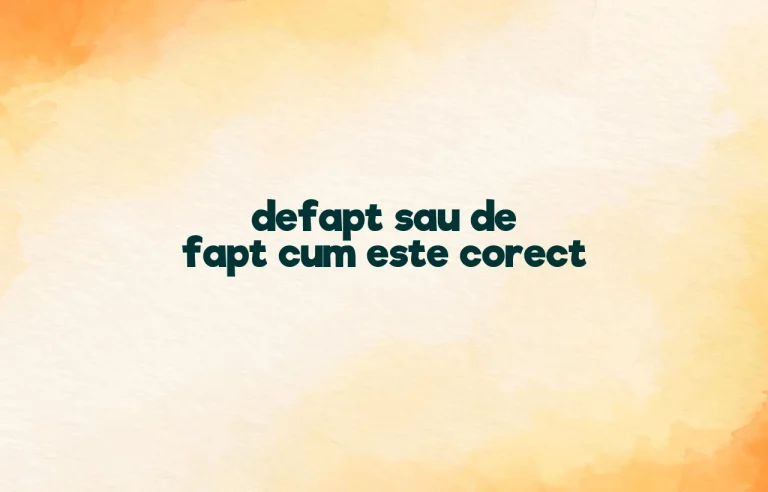 defapt sau de fapt cum este corect