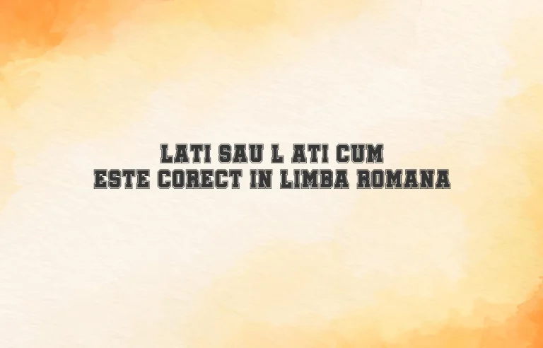 lati sau l ati cum este corect in limba romana