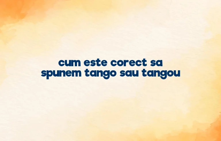 cum este corect sa spunem tango sau tangou