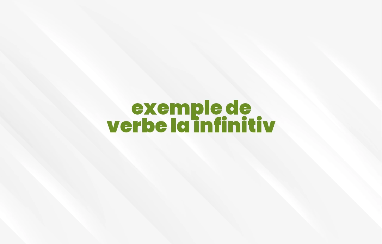 exemple de verbe la infinitiv