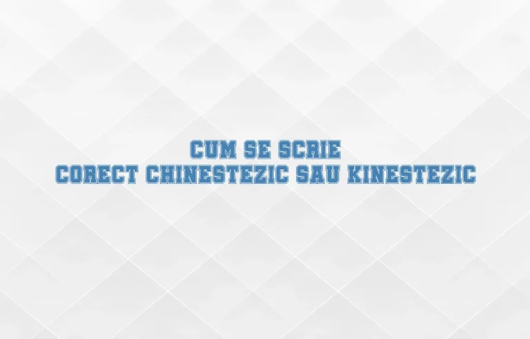 cum se scrie corect chinestezic sau kinestezic