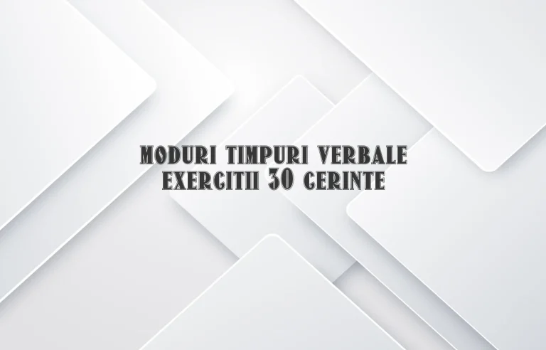 moduri timpuri verbale exercitii 30 cerinte