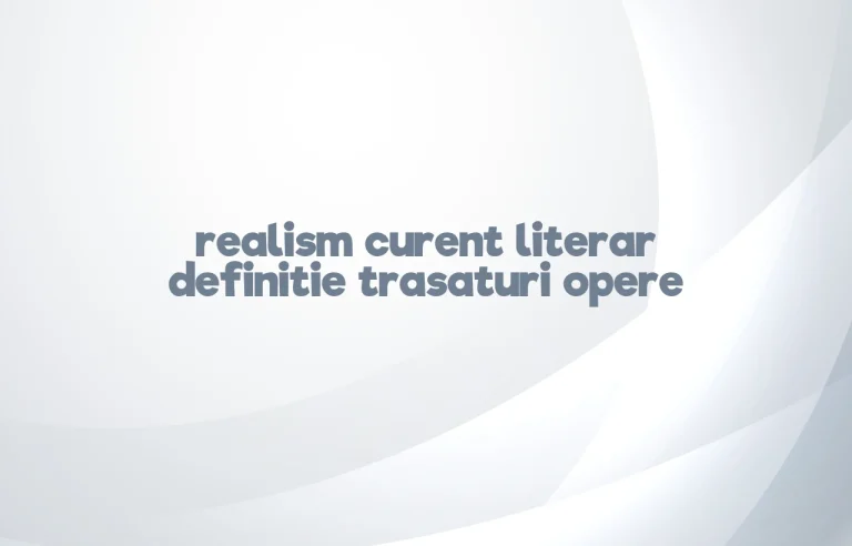 realism curent literar definitie trasaturi opere