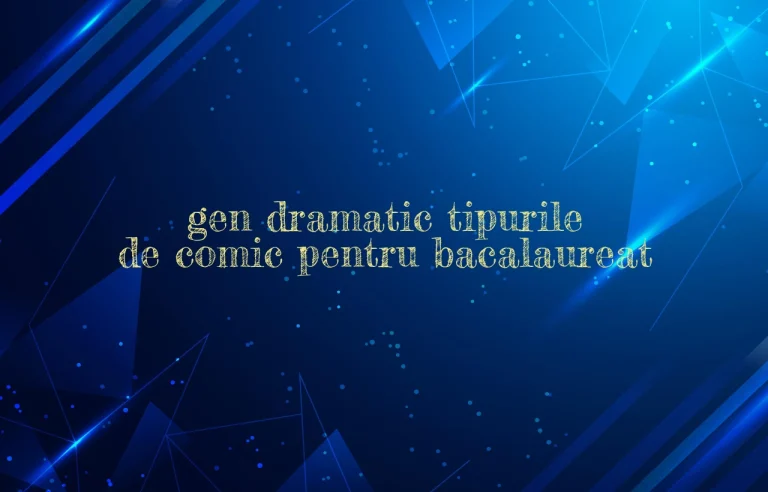 gen dramatic tipurile de comic pentru bacalaureat