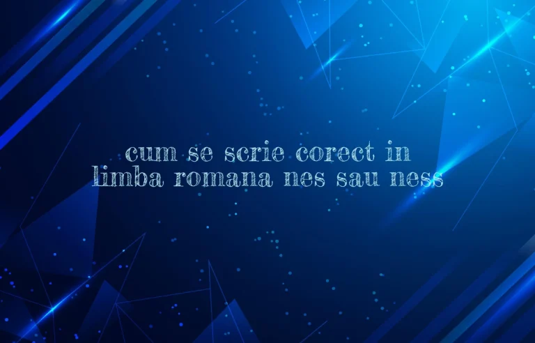 cum se scrie corect in limba romana nes sau ness