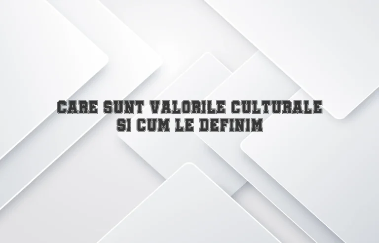 care sunt valorile culturale si cum le definim