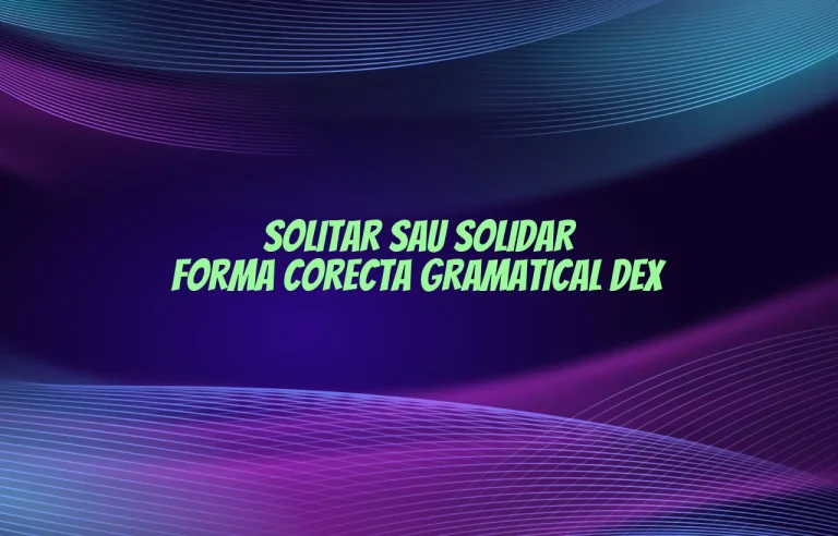 solitar sau solidar forma corecta gramatical dex