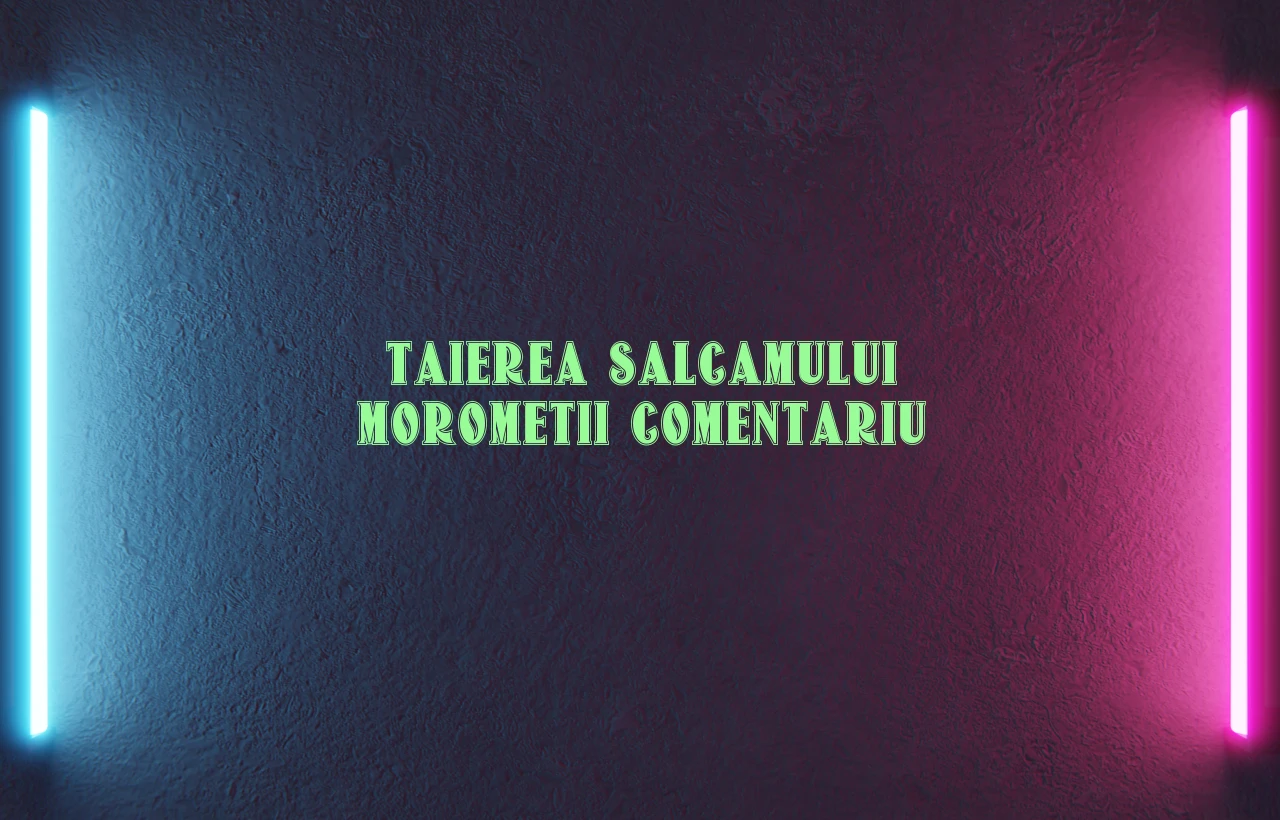 taierea salcamului morometii comentariu