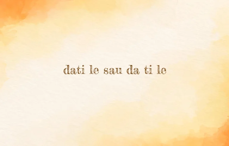 dati le sau da ti le