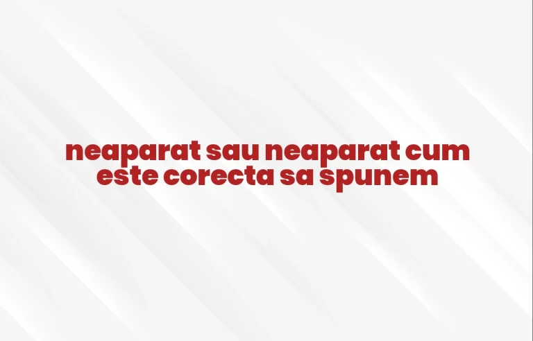 neaparat sau neaparat cum este corecta sa spunem