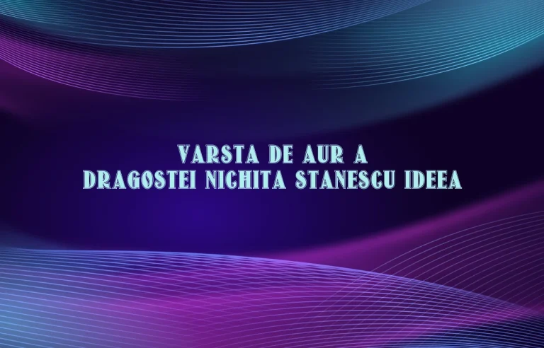 varsta de aur a dragostei nichita stanescu ideea