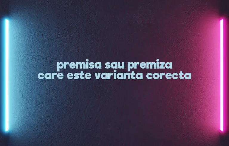 premisa sau premiza care este varianta corecta