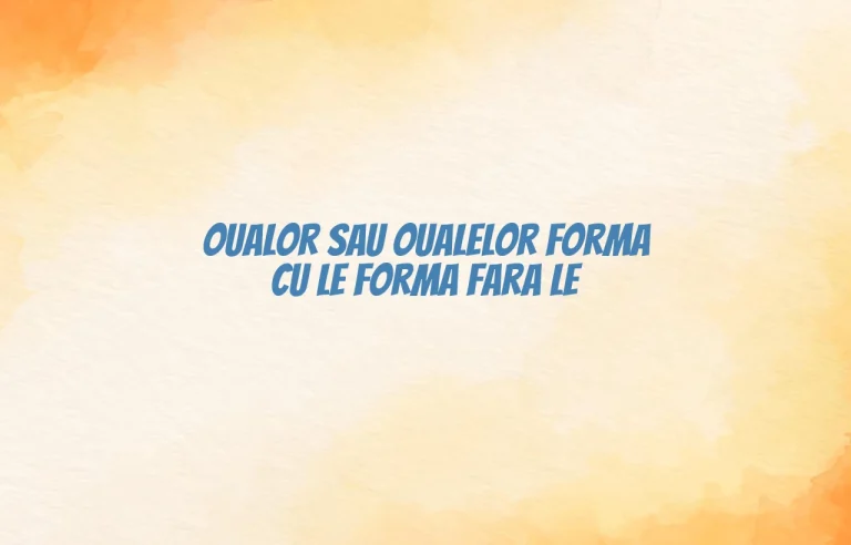 oualor sau oualelor forma cu le forma fara le