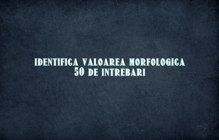 identifica valoarea morfologica 50 de intrebari
