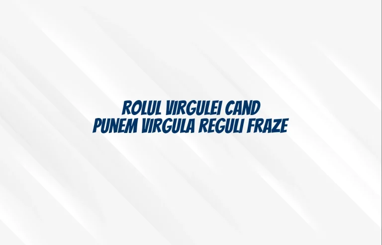 rolul virgulei cand punem virgula reguli fraze