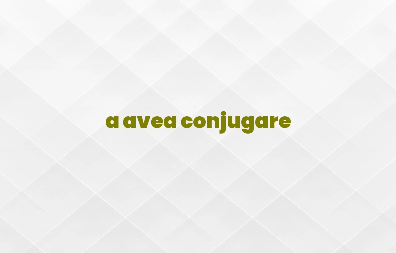 a avea conjugare
