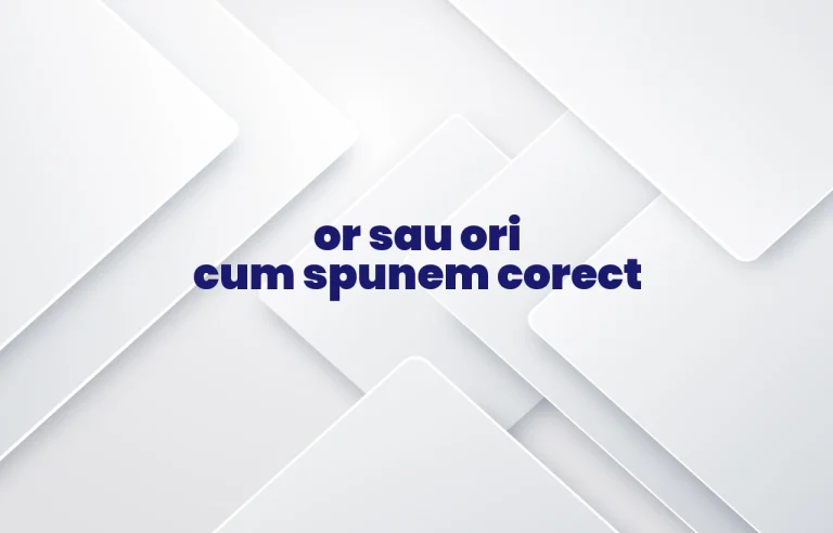 or sau ori cum spunem corect