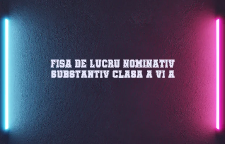 fisa de lucru nominativ substantiv clasa a vi a