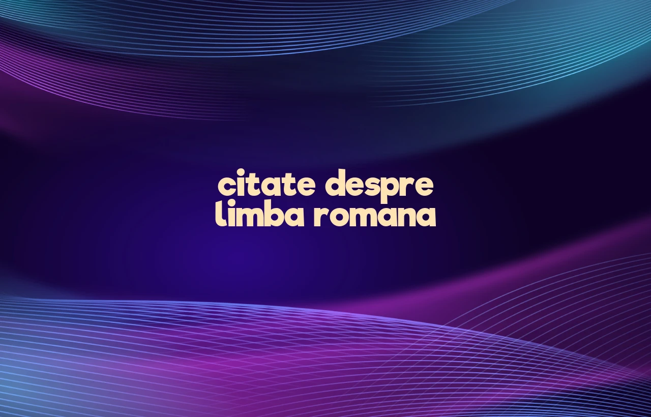 citate despre limba romana