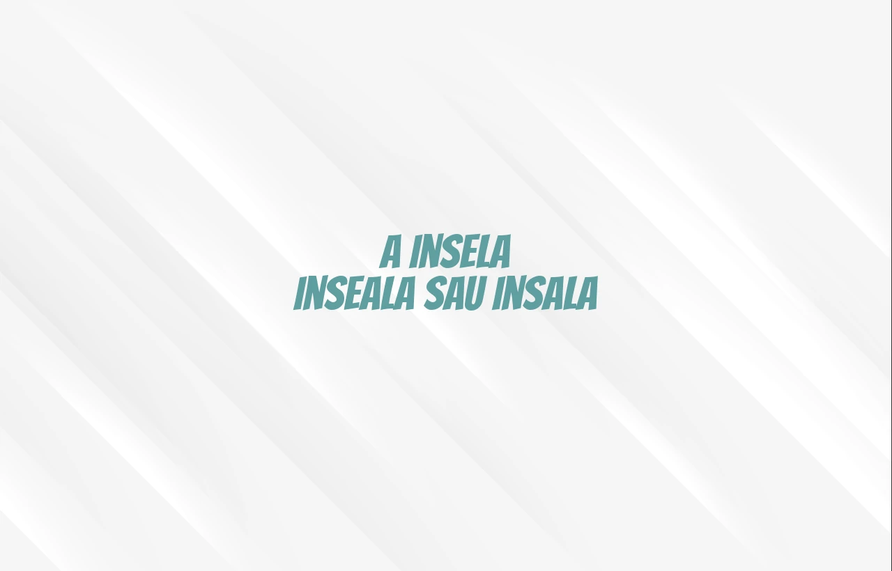 a insela inseala sau insala