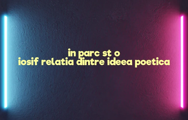 in parc st o iosif relatia dintre ideea poetica