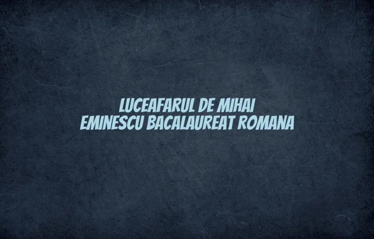 luceafarul de mihai eminescu bacalaureat romana