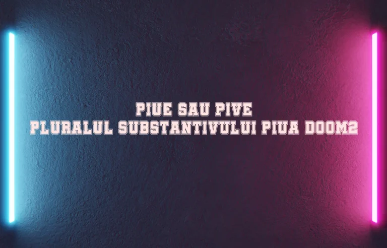 piue sau pive pluralul substantivului piua doom2