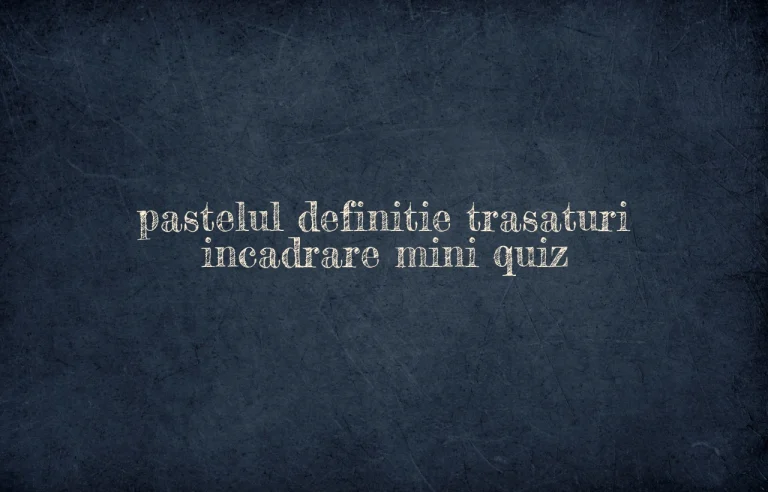 pastelul definitie trasaturi incadrare mini quiz
