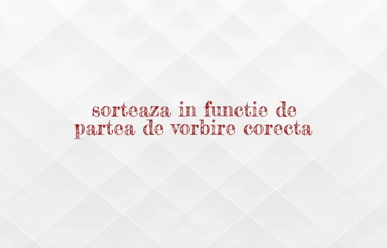 sorteaza in functie de partea de vorbire corecta