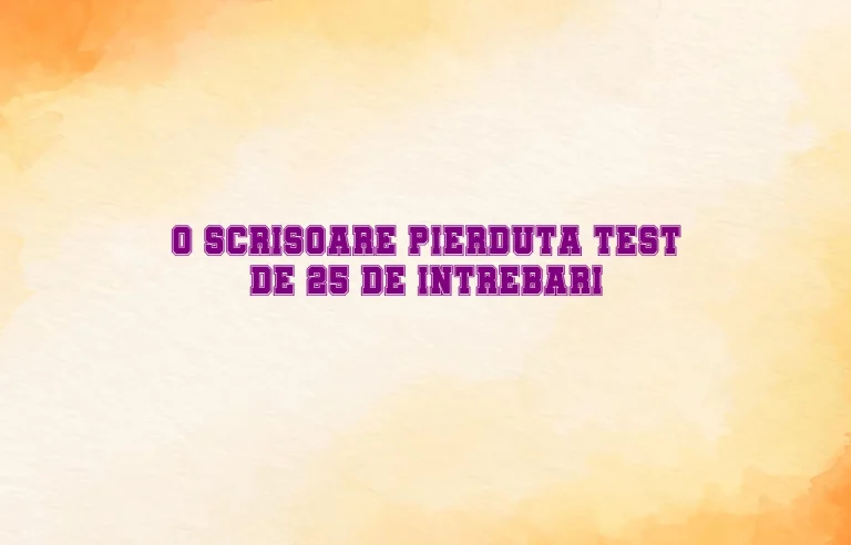 o scrisoare pierduta test de 25 de intrebari