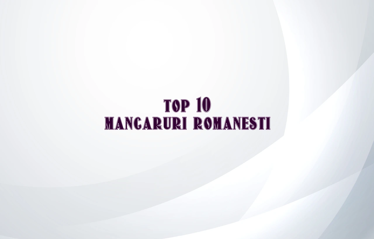 top 10 mancaruri romanesti
